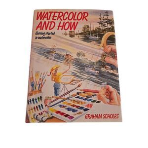 Watercolor and how getting started in watercolor by Graham Scholes Watson guptil